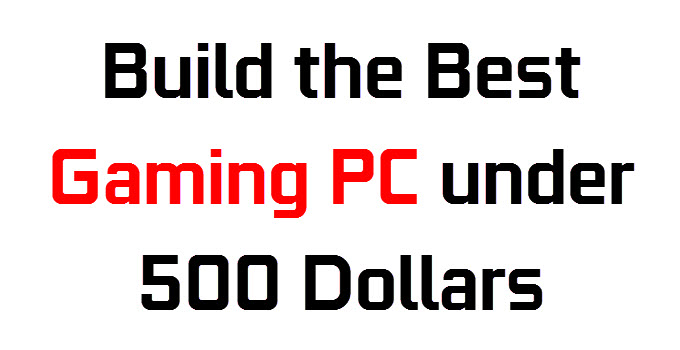 Build Budget Gaming PC under $500 for 1080p Gaming