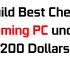 Build Best Cheap Gaming PC under 200 Dollars in 2023