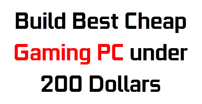 Build Best Cheap Gaming PC under 200 Dollars in 2024