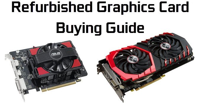 Refurbished Graphics Card Buying Guide with Top Tips for 2022