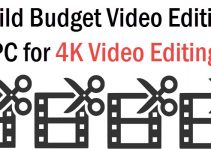 Build Budget Video Editing PC for 4K Video Editing in 2024