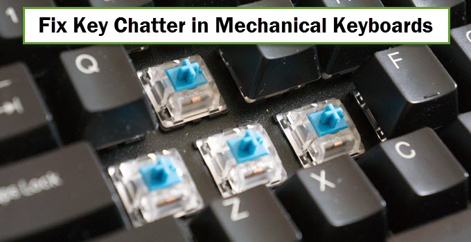 Fix Key Chatter in Mechanical Keyboards [Working Best Solution]