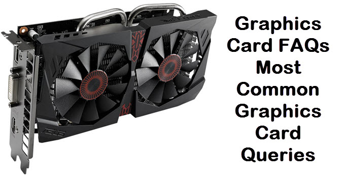 Graphics Card FAQs – Most Common Queries Answered