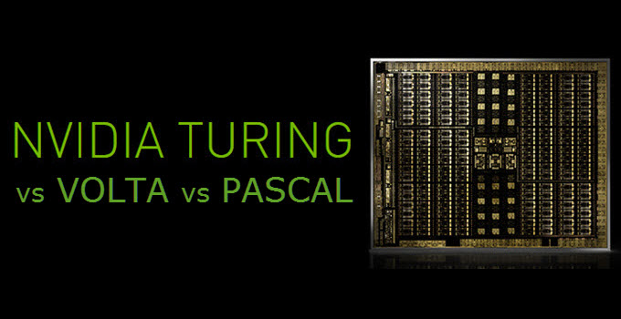 Nvidia Turing vs Volta v Pascal GPU Architecture Comparison