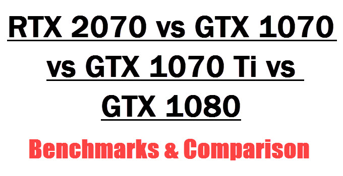 RTX 2070 vs GTX 1070 vs GTX 1070 Ti vs GTX 1080 Comparison