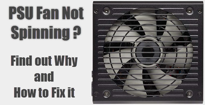 PSU Fan Not Spinning? Find out Why & How to Fix it [Solved]