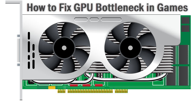 GPU Bottleneck Fix in Games [Top Causes & Solutions]