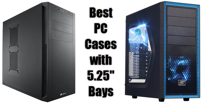 Best PC Case with 5.25” Bays for Optical Drive (CD/DVD/Blu-ray) in 2023