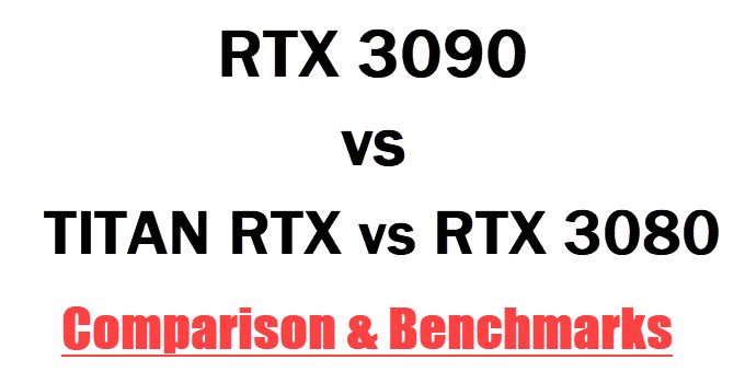 RTX 3090 vs TITAN RTX vs RTX 3080 Comparison & Benchmarks