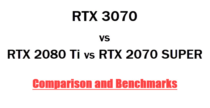 RTX 3070 vs RTX 2080 Ti vs RTX 2070 SUPER Comparison & Benchmarks