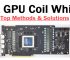 Fix GPU Coil Whine – Top Methods and Solutions