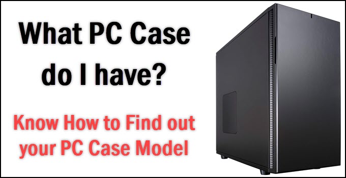What PC Case do I have? [Know How to Identify PC Case Model]