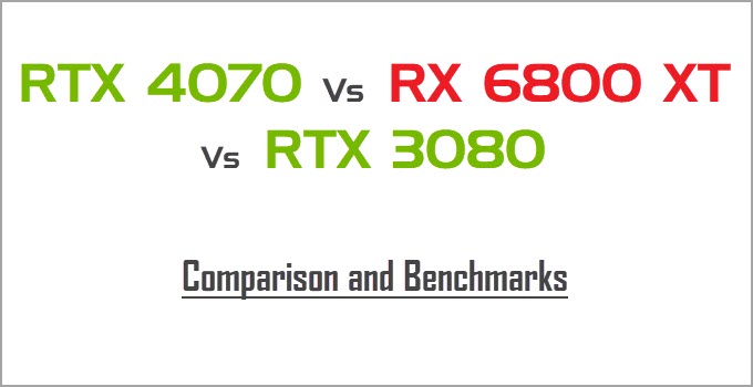 RTX 4070 vs RX 6800 XT vs RTX 3080 Comparison & Benchmarks