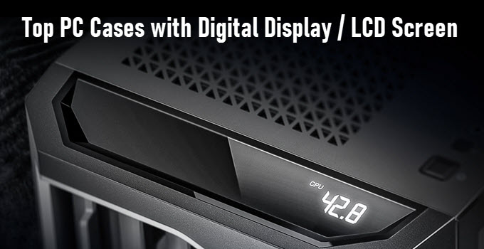 Top PC Cases with Display in 2024 [LCD Screen or Digital Display]