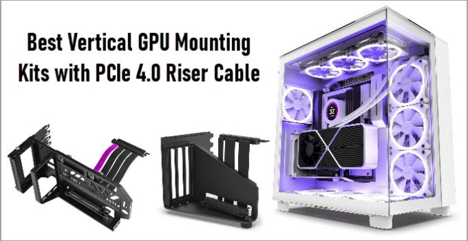 Best Vertical GPU Mounting Kits with PCIe 4.0 Riser Cable