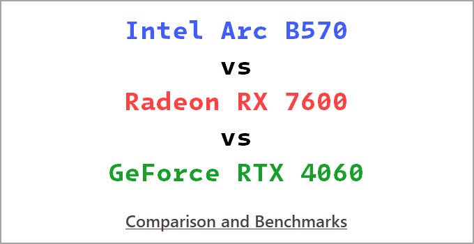 Intel Arc B570 vs RTX 4060 vs RX 7600 Comparison & Benchmarks