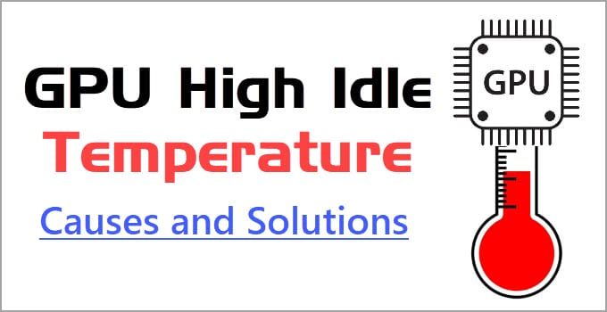 GPU High Idle Temperature [Causes and Solutions]