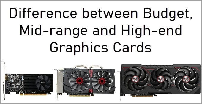 Budget, Mid-range and High-end GPUs Differences Explained