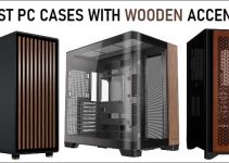 Best PC Cases with Wooden Accents [Walnut Wood, Oak, Teak]