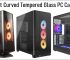 Best Curved Glass PC Cases for Gaming and High-end PC