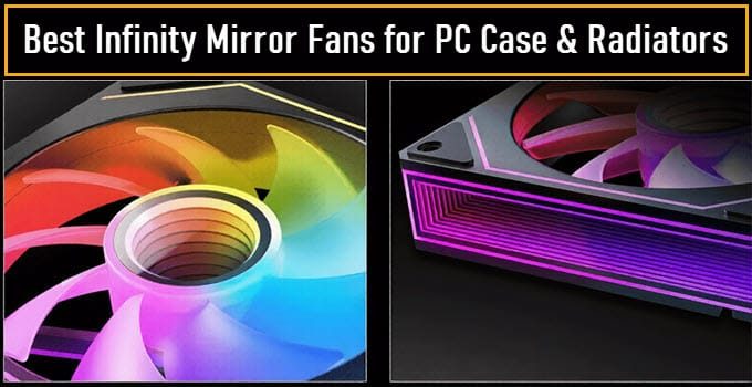 Best Infinity Mirror Fans for PC Case & Radiators [120mm/140mm]