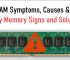Symptoms of Bad RAM [Faulty Memory Sign, Causes and Fixes]