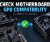 How to Check Motherboard GPU Compatibility [Complete Guide]